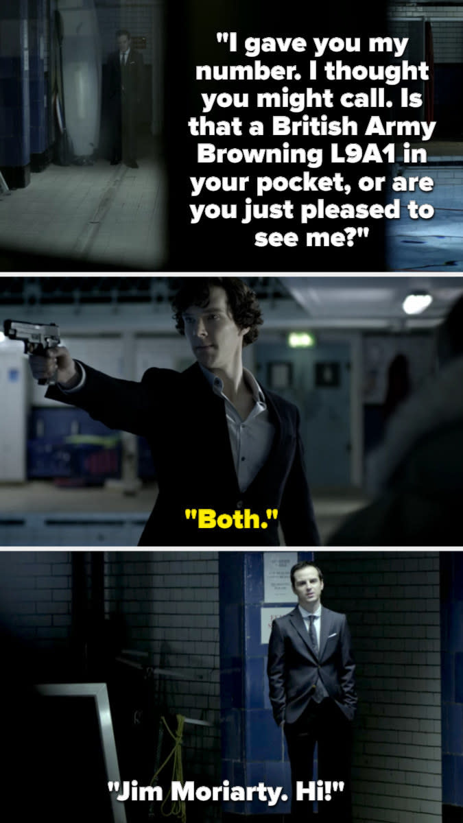 Moriarty asks if Sherlock has a gun in his pocket or is just happy to see him. Sherlock says both and points his gun, and Moriarty walks forward and says hi