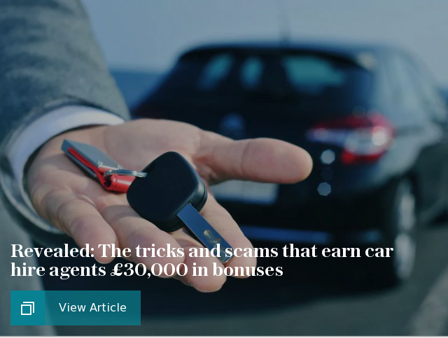 Revealed: The tricks and scams that earn car hire agents £30,000 in bonuses