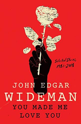 3) <em>You Made Me Love You: Selected Stories, 1981-2018</em>, by John Edgar Wideman