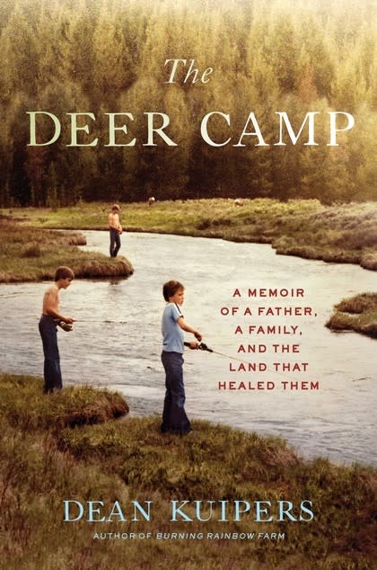 "The Deer Camp: A Memoir of a Father, a Family, and the Land that Healed Them" by Dean Kuipers
