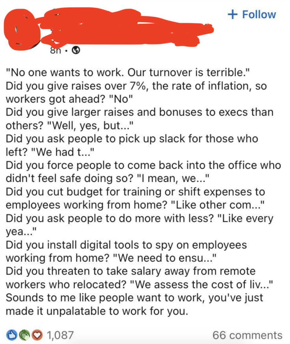 post calling out employers for saying "no one wants to work" and then not giving cost of living raises, not hiring enough people for their team, forcing people back to the office too early, cut training and budgets, etc.