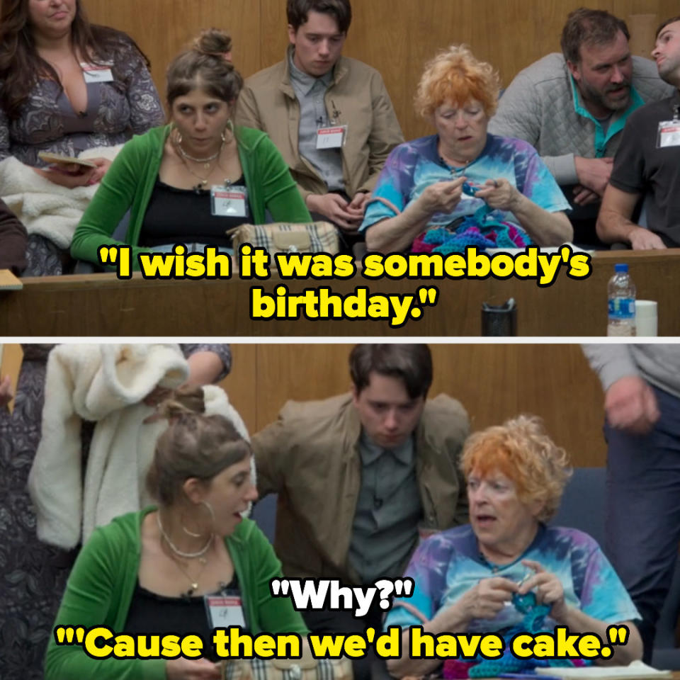 someone saying, i wish it was somebody's birthday and when someone asks why, they say, 'cause then we'd have cake