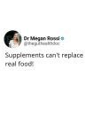<p>Yep, it's another entry to our diet quotes edit from Dr Megan Rossi. And sometimes the most important messages don't waste words.</p><p>As the <a href="https://www.womenshealthmag.com/uk/collective/ask/a37832187/supplements-for-immune-system/" rel="nofollow noopener" target="_blank" data-ylk="slk:nutritional supplements markets booms;elm:context_link;itc:0;sec:content-canvas" class="link ">nutritional supplements markets booms</a> - this one is a timely reminder that even the most hyped or highest-rated supplements can't give you what actual food can.</p><p>Sure, they deliver a specific micronutrient - or a mix of them - but minus the fibre, flavour and fun you get from an abundant and balanced <a href="https://www.womenshealthmag.com/uk/recipes/" rel="nofollow noopener" target="_blank" data-ylk="slk:plate of food;elm:context_link;itc:0;sec:content-canvas" class="link ">plate of food</a>. </p><p>Read the caption for her warning about the risk of oversupplementation - plus her pick of the supps that the majority of us could do with popping on the reg. (Alongside a varied diet, obvs.) </p><p><a href="https://www.instagram.com/p/CSHr7I8Dxb3/" rel="nofollow noopener" target="_blank" data-ylk="slk:See the original post on Instagram;elm:context_link;itc:0;sec:content-canvas" class="link ">See the original post on Instagram</a></p>