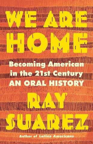 <p>Little, Brown and Company</p> 'We Are Home: Becoming American in the 21st Century: an Oral History' by Ray Suarez