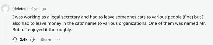 "I also had to leave money in the cats' name to various organizations."