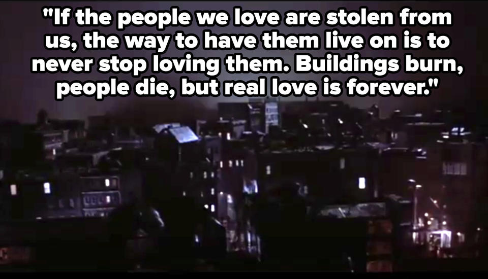 Sarah says, "If the people we love are stolen from us, the way to have them live on is to never stop loving them; buildings burn, people die, but real love is forever"