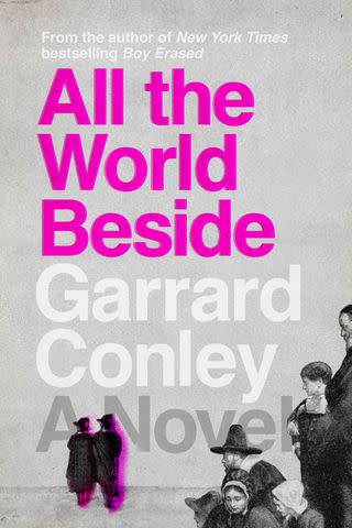 'All the World Beside' by Garrard Conley