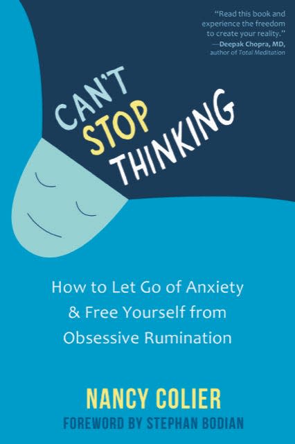 "Can't Stop Thinking: How to Let Go of Anxiety and Free Yourself from Obsessive Rumination," by Nancy Colier.