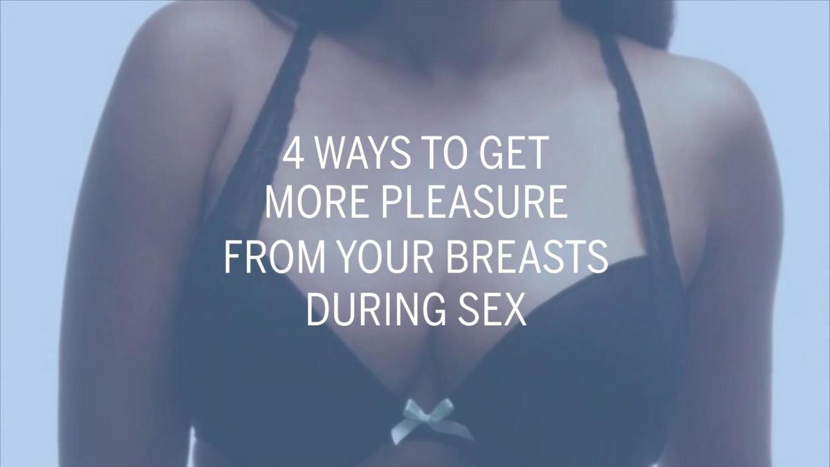 4 Ways to Get More Pleasure From Your Breasts During