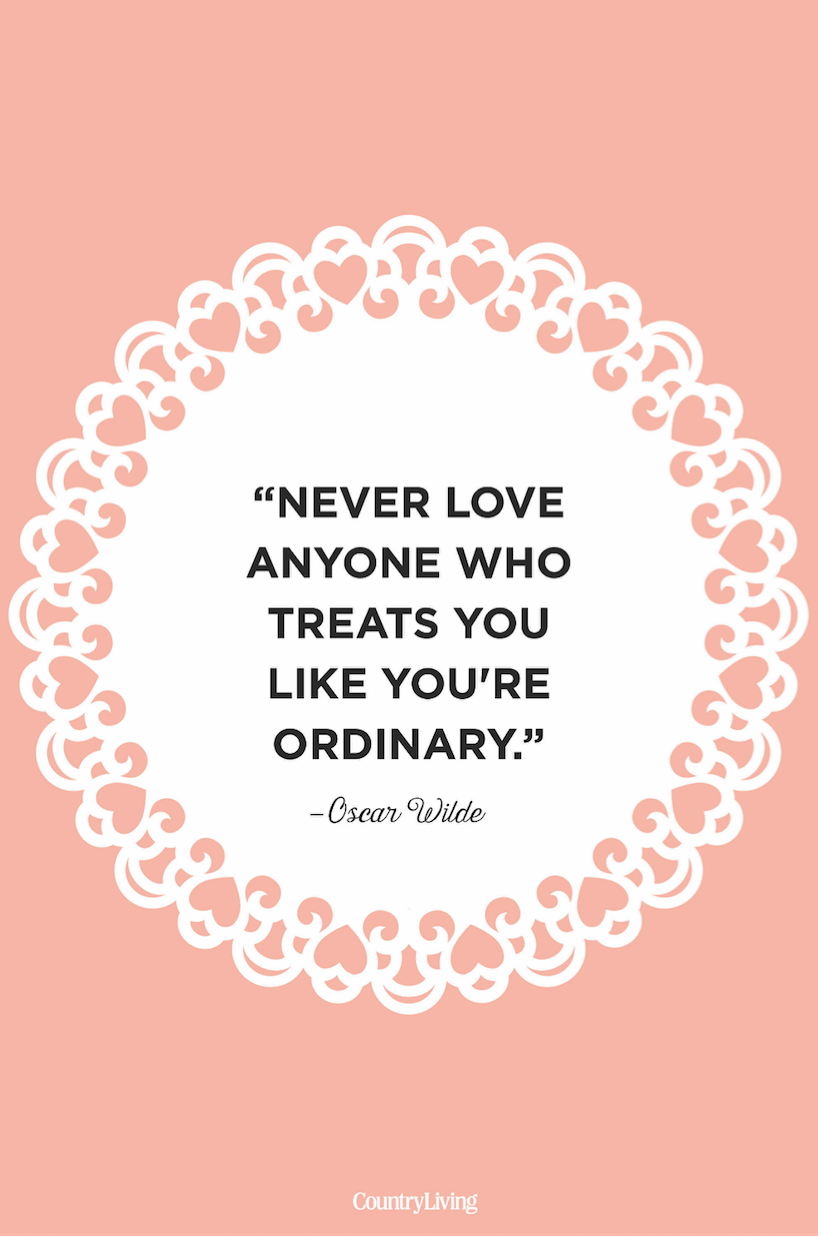 <p>"Never love anyone who treats you like you're ordinary."</p>
