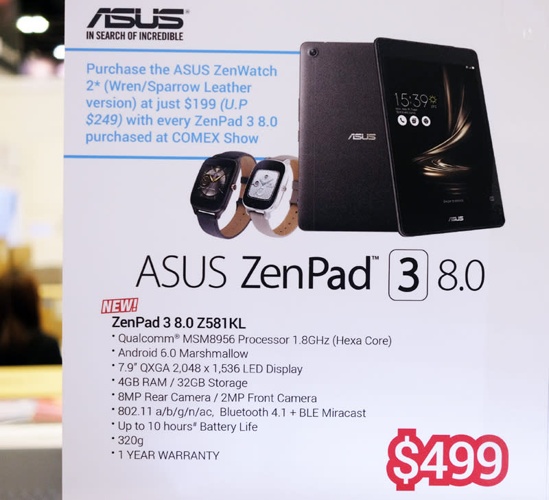 You won't find any display models on the show floor, but ASUS' new ZenPad 3 8.0 is available to buy. This 7.9-inch tablet has a 2,048 x 1,536 pixels resolution LED display and is powered by a hexa-core Qualcomm Snapdragon 650 processor on Android 6.0 Marshmallow. Grab it at Comex for $499 and get an ASUS ZenWatch 2 for just $199 (usual price: $249) 
