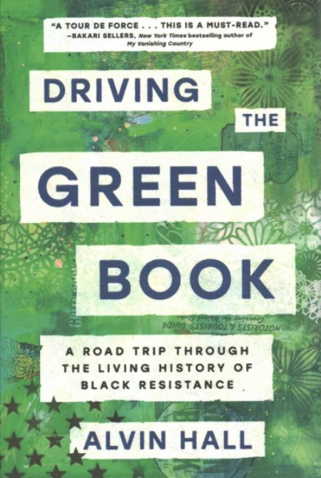 Driving the Green Book: A Road Trip Through the Living History of Black Resistance by Alvin Hall