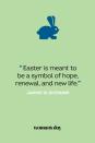 <p>“Easter is meant to be a symbol of hope, renewal, and new life.” — Janine di Giovanni</p>