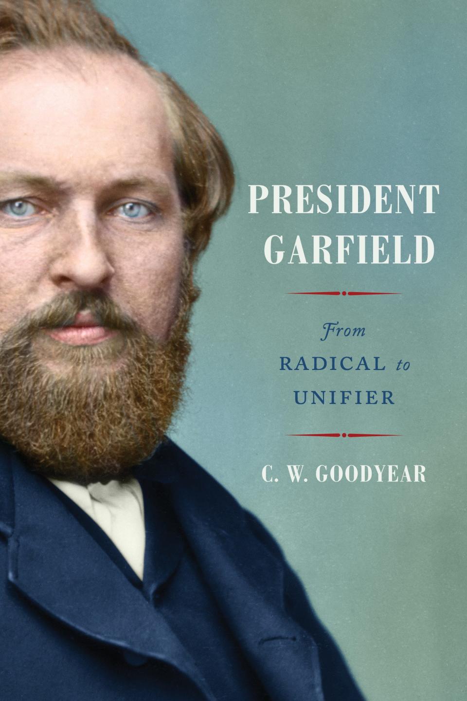 “President Garfield: From Radical to Unifier” by C.W. Goodyear shines a spotlight on James Garfield and the politics of the Reconstruction Era that has parallels to today.