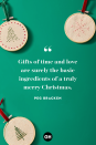 <p>Gifts of time and love are surely the basic ingredients of a truly merry Christmas.</p>