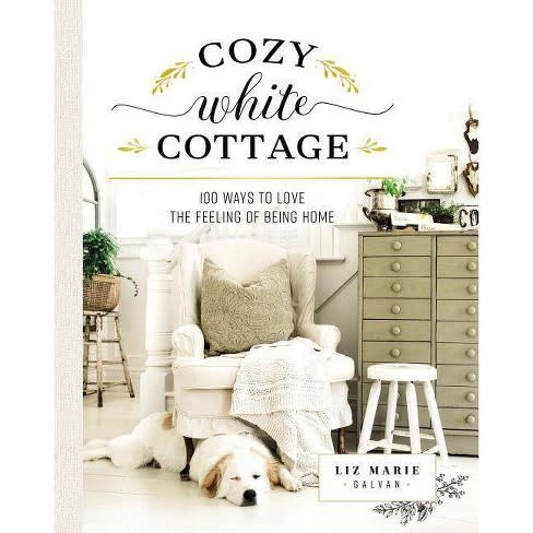 Cozy White Cottage: 100 Ways to Love the Feeling of Being Home (Amazon / Amazon)