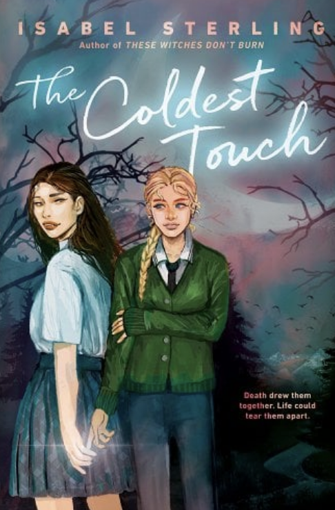 Cover of "The Coldest Touch" by Isabel Sterling. Illustration features two girls touching hands in a dark, eerie setting. Caption reads, "Death drew them together. Life could tear them apart."