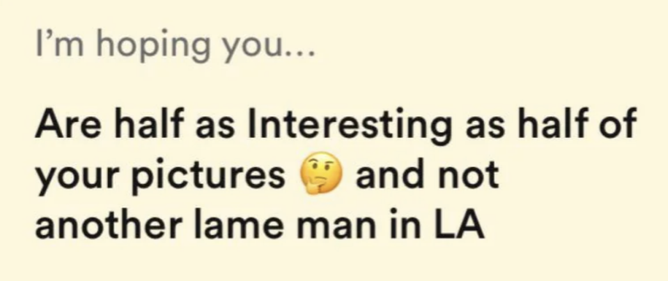 i'm hoping you are half as interesting as half of your pictures and not another lame man in LA