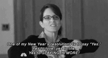 "One of my New Year's resolutions is to say 'Yes.' Yes to love, yes to life, Yes to STAYING IN MORE!"