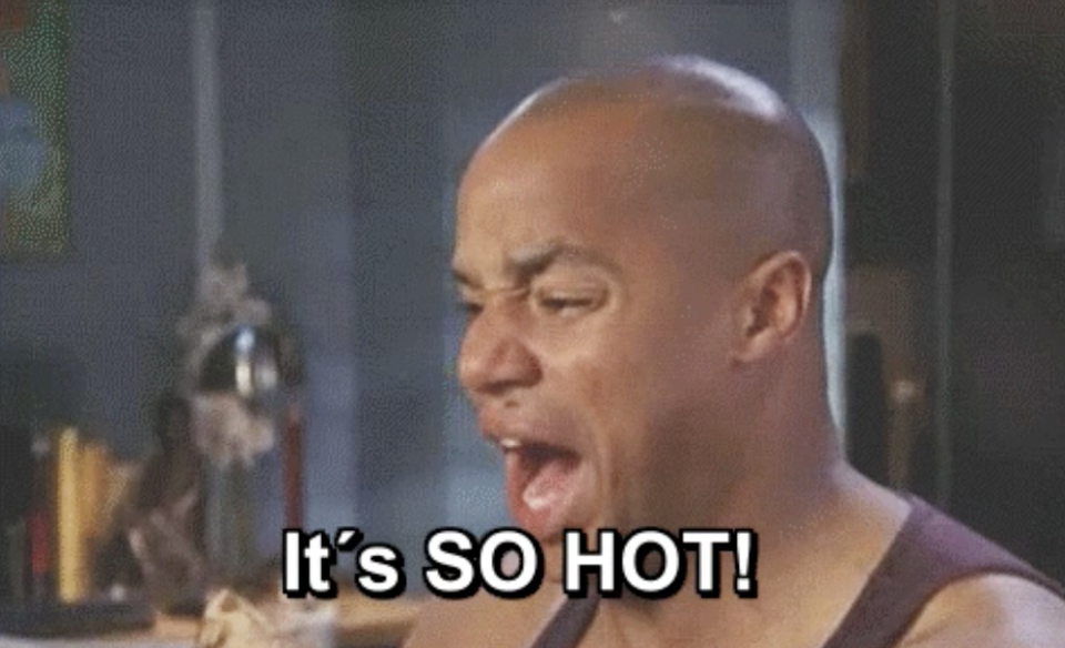 Turk from "Scrubs" saying "it's so hot"