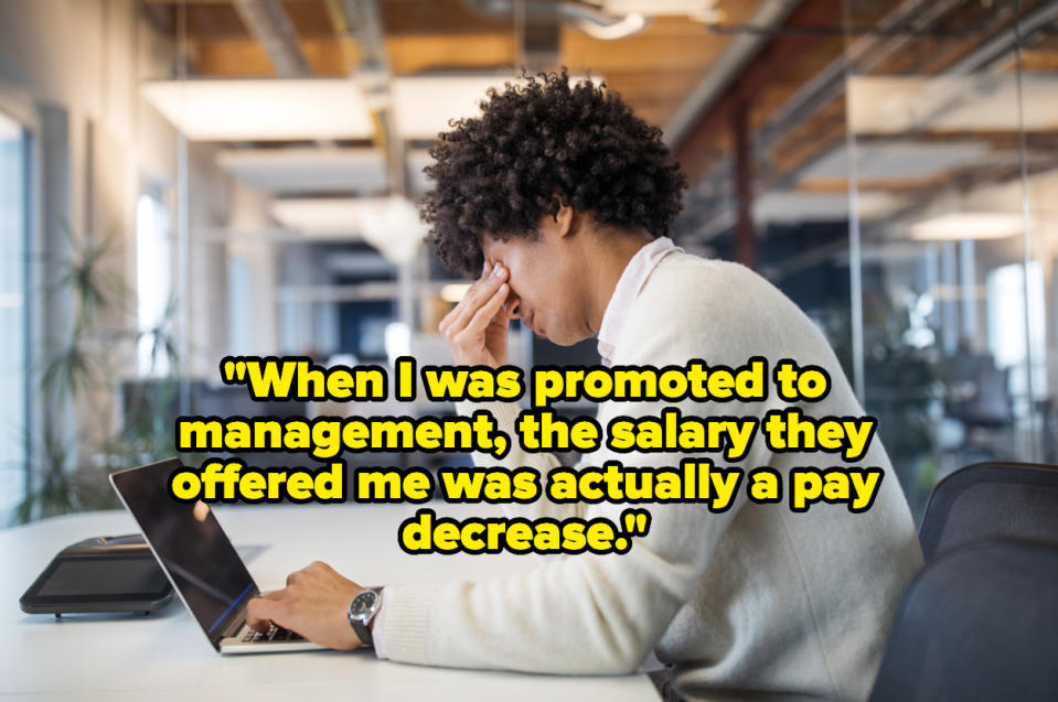 "When I was promoted to management, the salary they offered me was actually a pay decrease" over a stressed worker