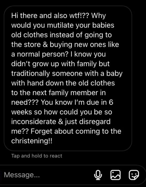 person saying that usually family members will hand down baby clothing and since the person didn't, they are no long invited to their baby's christening