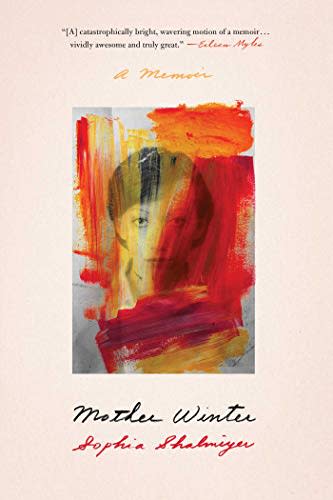 Mother Winter: A Memoir, by Sophia Shalmiyev