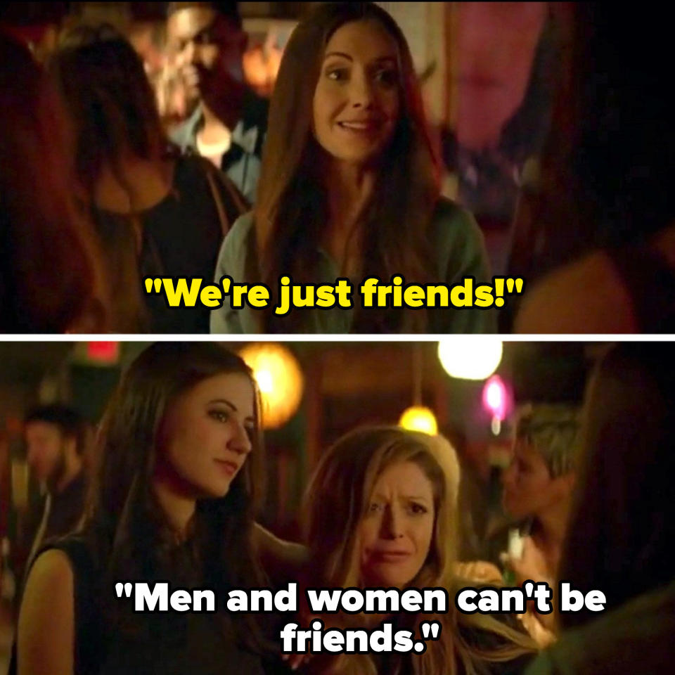 one character saying we're just friends and another saying, men and women can't be friends