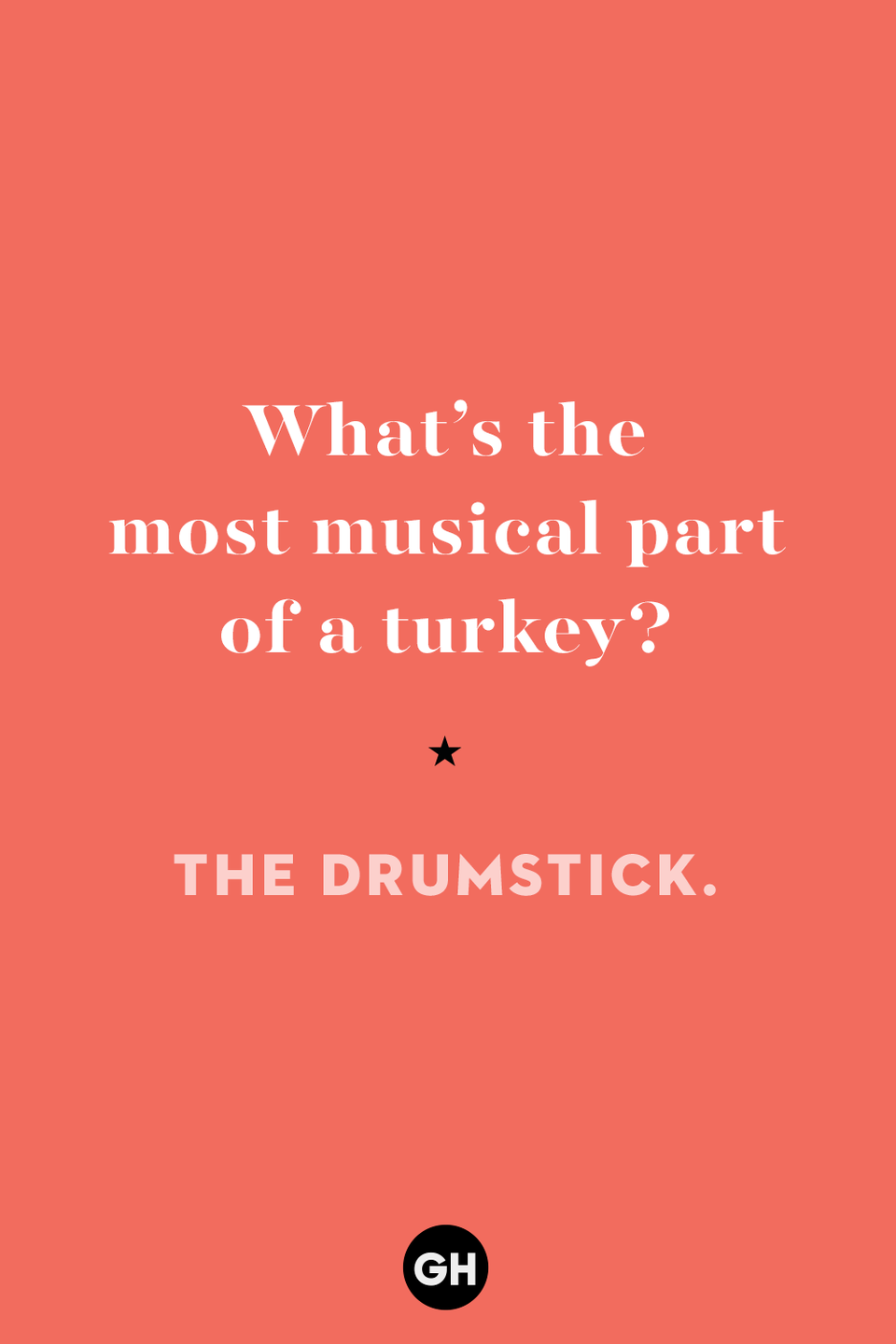 19) What’s the most musical part of a turkey?