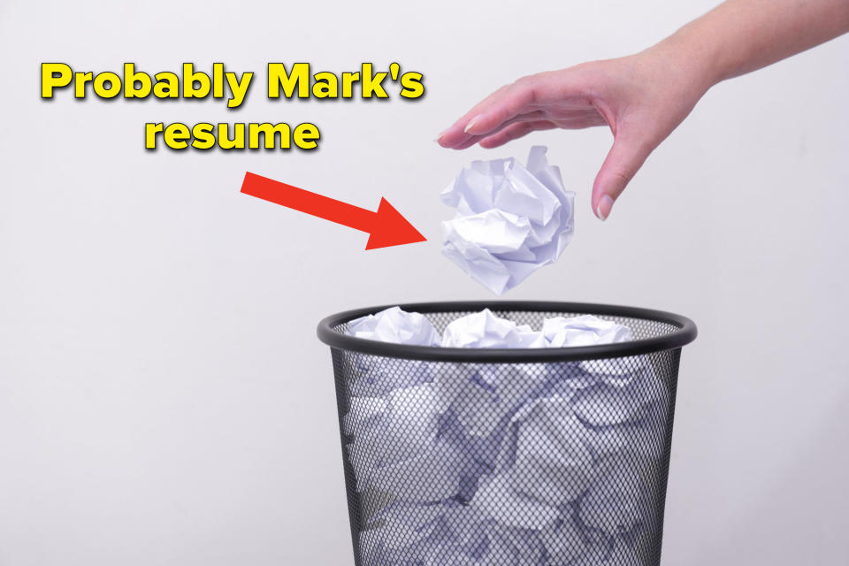 A hand throwing a crumpled piece of paper into a trash can with an arrow pointing to it that says Probably Mark's resume