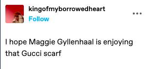 I hope Maggie Gyllenhaal is enjoying that Gucci scarf