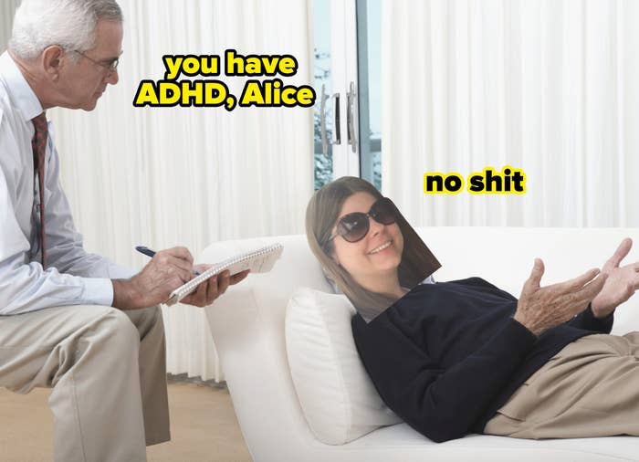 a doctor saying, you have ADHD, Alice, and a photo of the author pasted over the patient's body with the text, No shit