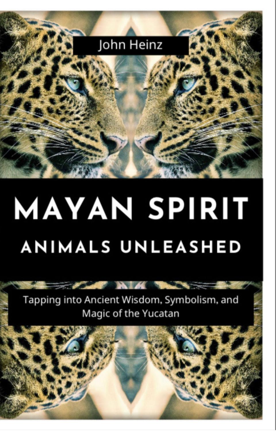 The book "Mayan Spirit Animals Unleashed" by University of Vermont alum John Heinz