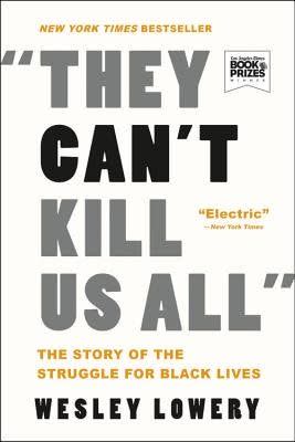 7) They Can't Kill Us All: Ferguson, Baltimore, and a New Era in America's Racial Justice Movement , by Wesley Lowery