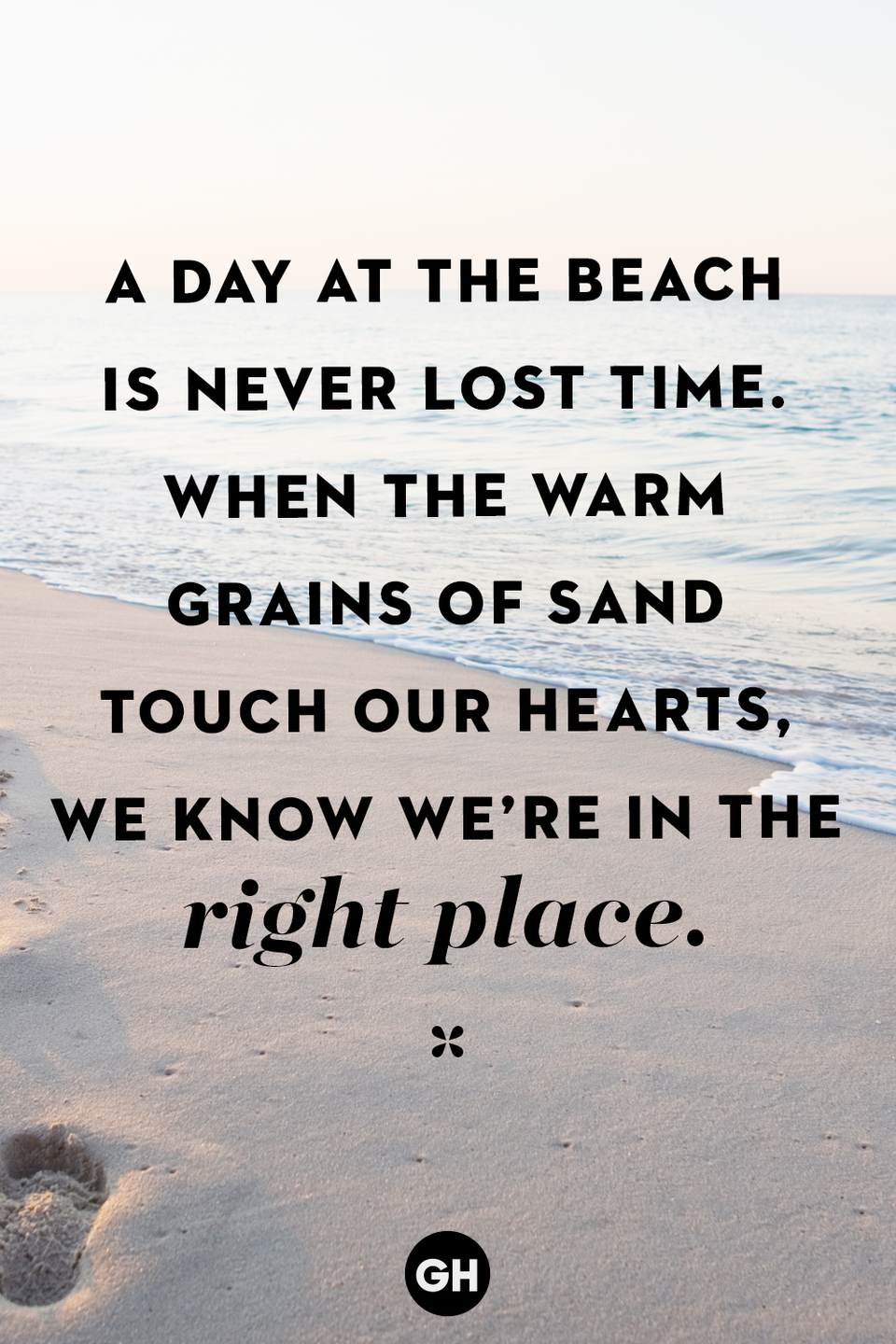 <p>A day at the beach is never lost time. When the warm grains of sand touch our hearts, we know we’re in the right place.</p>