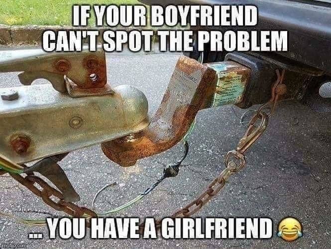 "If your boyfriend can't spot the problem... you have a girlfriend"