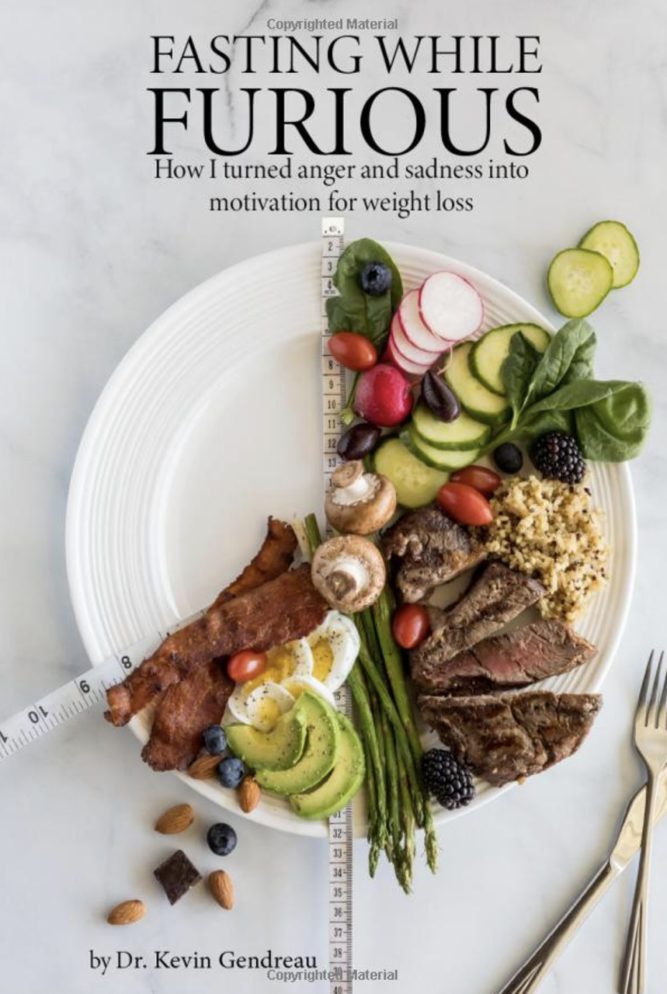 "Fasting While Furious: How I Turned Anger and Sadness into Motivation for Weight Loss" written by Dr. Kevin Gendreau.