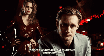 Eric in "True Blood" calling children "teacup humans"