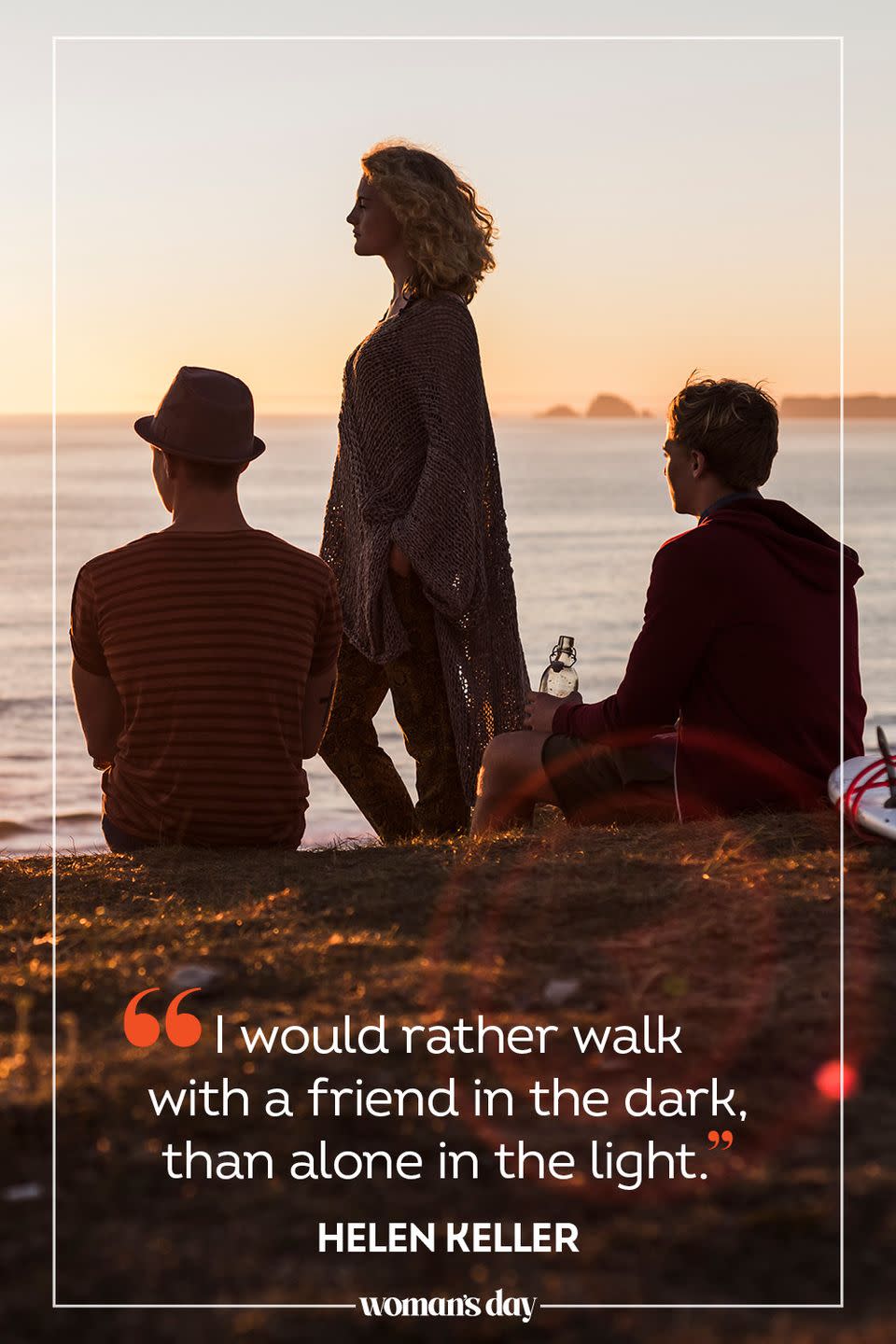 <p>"I would rather walk with a friend in the dark, than alone in the light." </p>