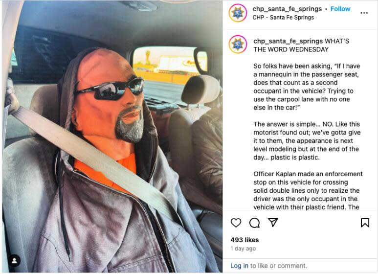 One driver was stopped by a California Highway Patrol Officer in Santa Fe Springs for crossing solid double lines only to be busted for having a plastic dummy in the passenger seat, the CHP wrote in an Instagram post Thursday..