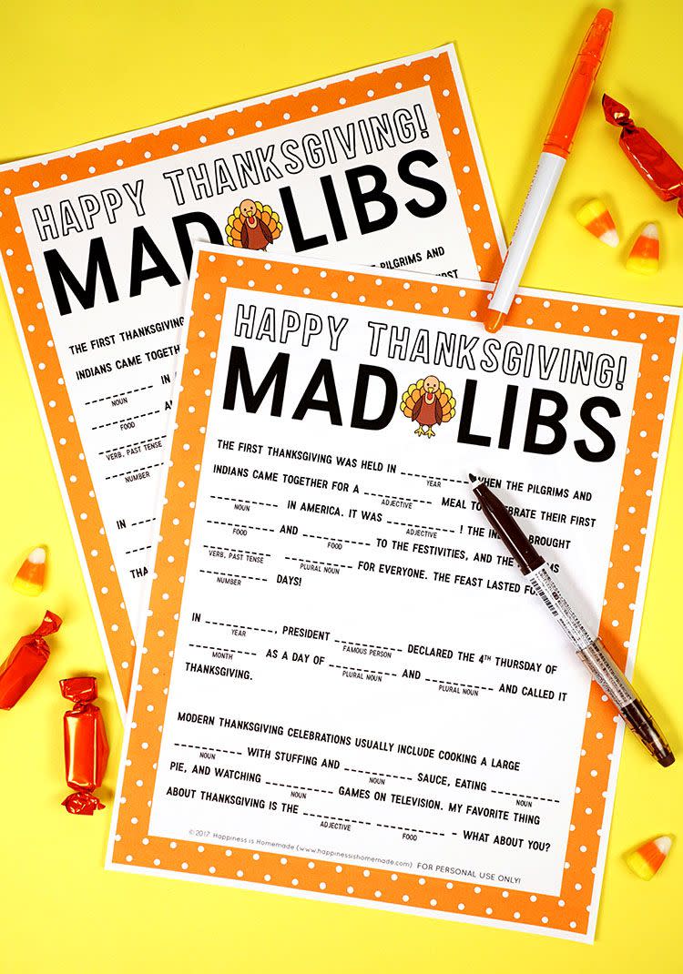 <p>Unleash your inner wordsmith with this Thanksgiving-themed Mad Libs game. Make them for the kids and adults to enjoy.</p><p><strong>Get the tutorial at <a href="https://www.happinessishomemade.net/thanksgiving-mad-libs-printable/" rel="nofollow noopener" target="_blank" data-ylk="slk:Happiness Is Homemade" class="link ">Happiness Is Homemade</a>.</strong> </p>