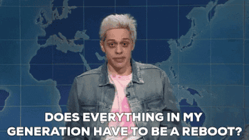 pete davidson saying, does everything in my generation have to be a reboot