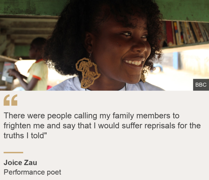 &quot;There were people calling my family members to frighten me and say that I would suffer reprisals for the truths I told&quot;&quot;, Source: Joice Zau, Source description: Performance poet, Image: Joice Zau