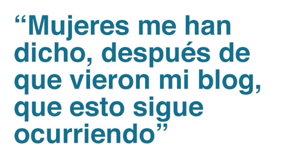 Cita: Mujeres me han dicho, después de que vieron mi blog, que esto sigue ocurriendo