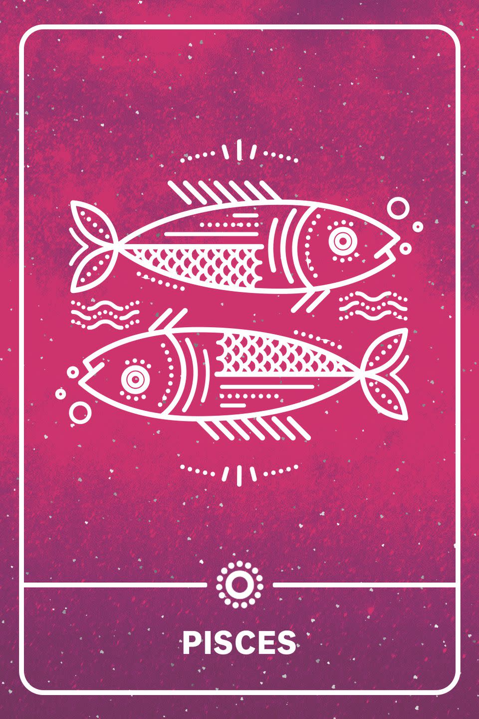 8) PISCES (FEBRUARY 19–MARCH 20)