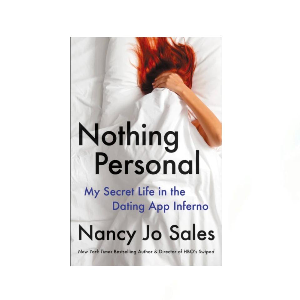 "Nothing Personal: My Secret Life in the Dating App Inferno" by Nancy Jo Sales (May 18)