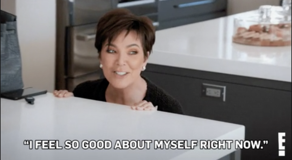 kris jenner saying, "i feel so good about myself right now."