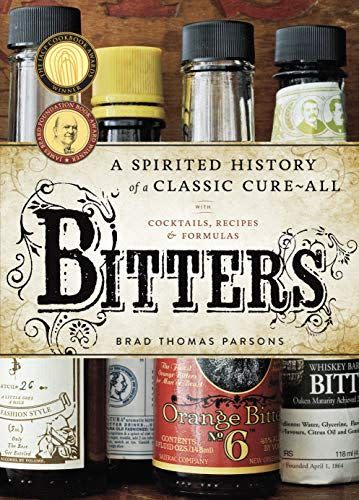 15) Bitters: A Spirited History of a Classic Cure-All, with Cocktails, Recipes, and Formulas