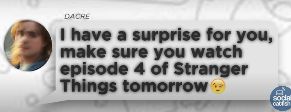 A text from the scammer that says, "I have a surprise for you, make sure you watch episode 4 of Stranger Things tomorrow"