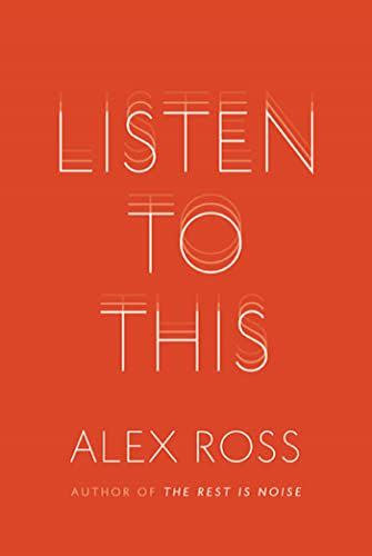 6) <em>Listen to This</em>, by Alex Ross